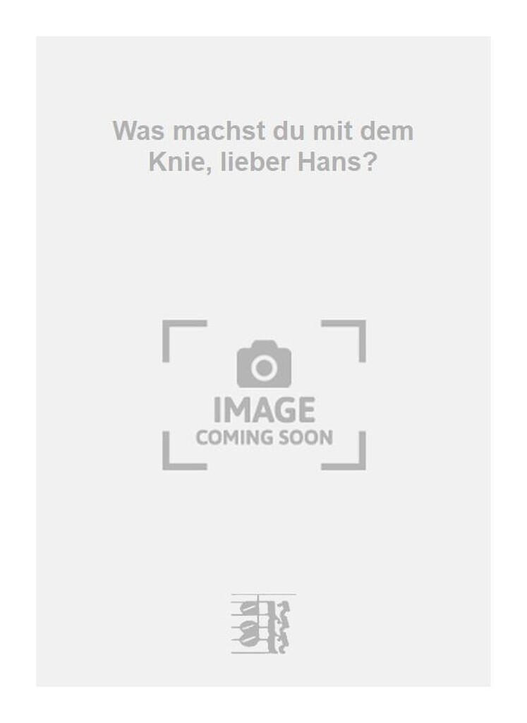 Was machst du mit dem Knie, lieber Hans?